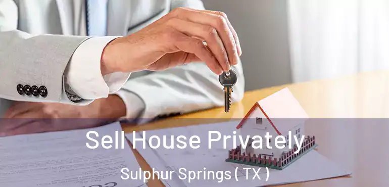  Sell House Privately Sulphur Springs ( TX )