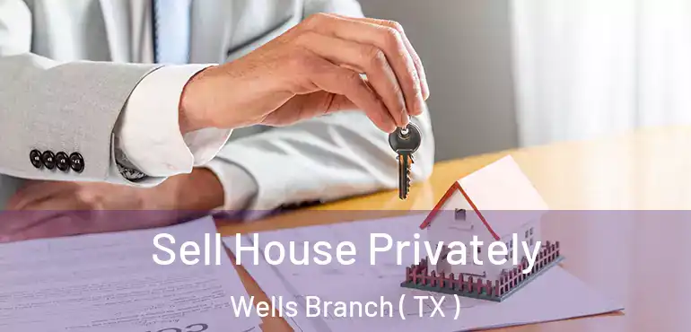  Sell House Privately Wells Branch ( TX )
