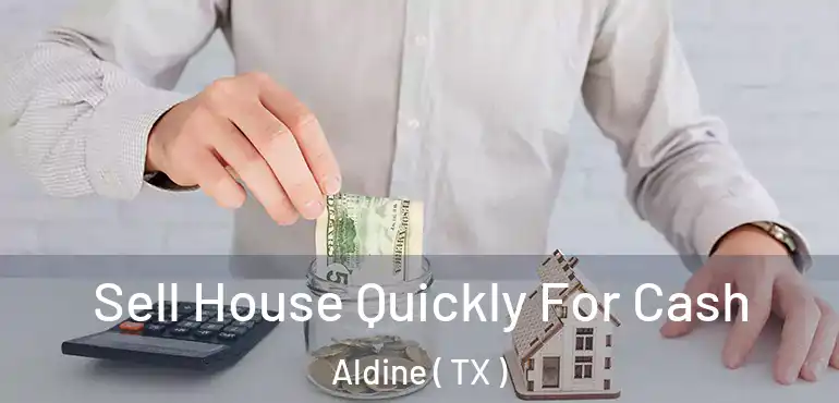  Sell House Quickly For Cash Aldine ( TX )