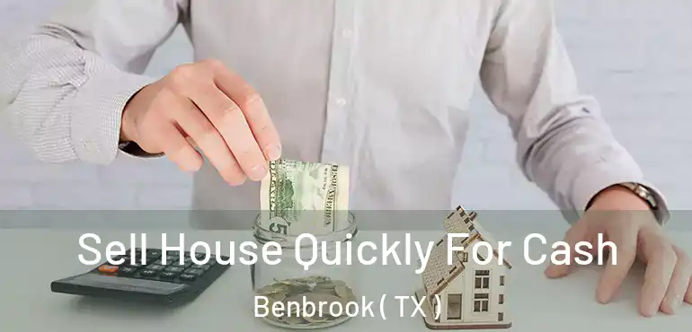  Sell House Quickly For Cash Benbrook ( TX )