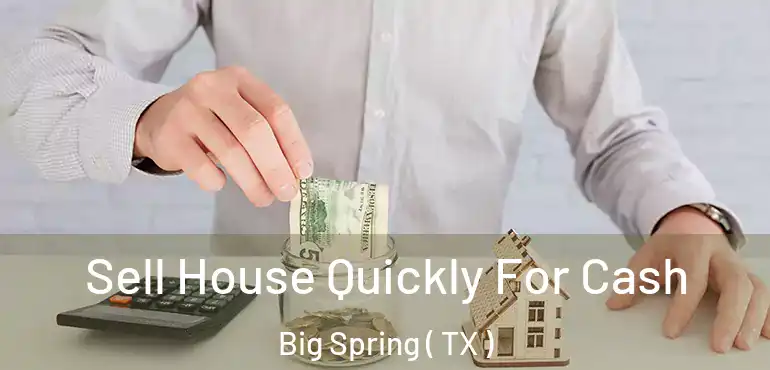  Sell House Quickly For Cash Big Spring ( TX )