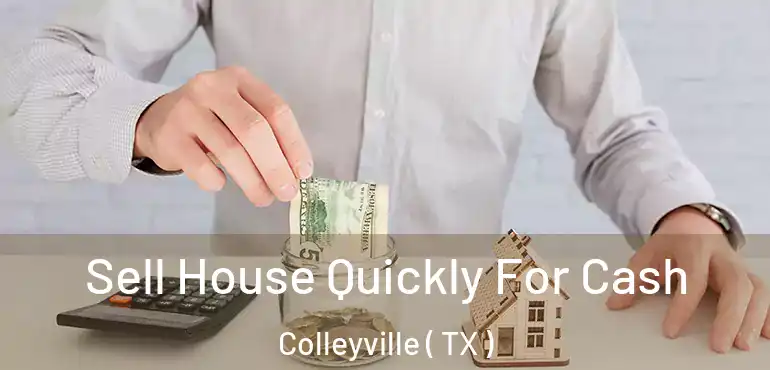  Sell House Quickly For Cash Colleyville ( TX )