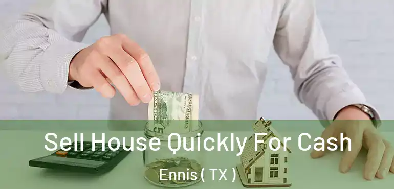  Sell House Quickly For Cash Ennis ( TX )