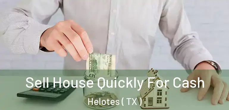  Sell House Quickly For Cash Helotes ( TX )