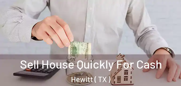  Sell House Quickly For Cash Hewitt ( TX )