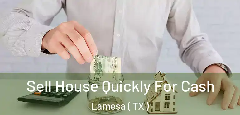  Sell House Quickly For Cash Lamesa ( TX )
