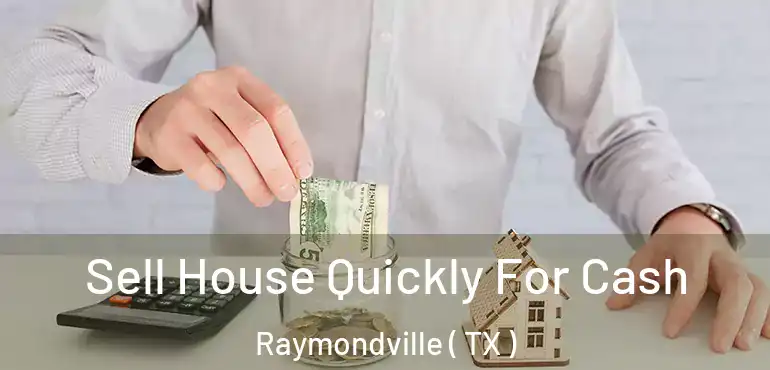  Sell House Quickly For Cash Raymondville ( TX )
