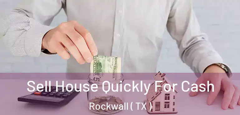  Sell House Quickly For Cash Rockwall ( TX )