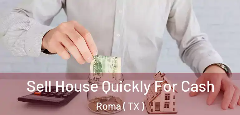 Sell House Quickly For Cash Roma ( TX )