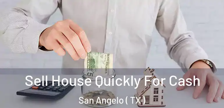  Sell House Quickly For Cash San Angelo ( TX )