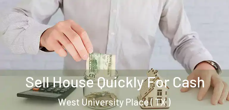  Sell House Quickly For Cash West University Place ( TX )