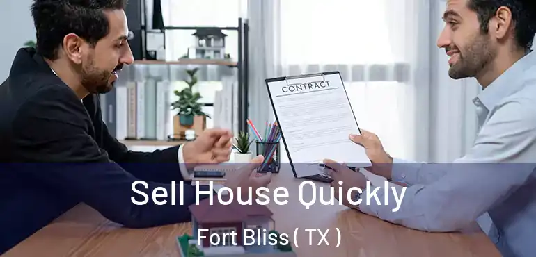  Sell House Quickly Fort Bliss ( TX )