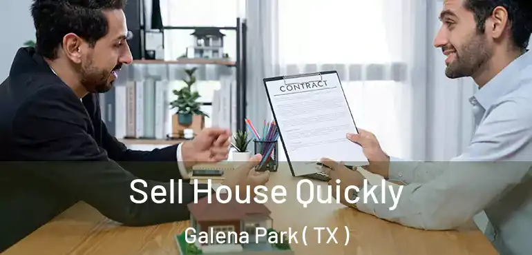  Sell House Quickly Galena Park ( TX )