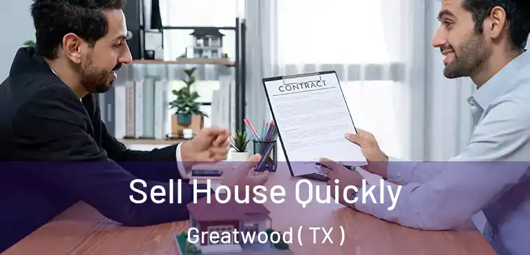  Sell House Quickly Greatwood ( TX )