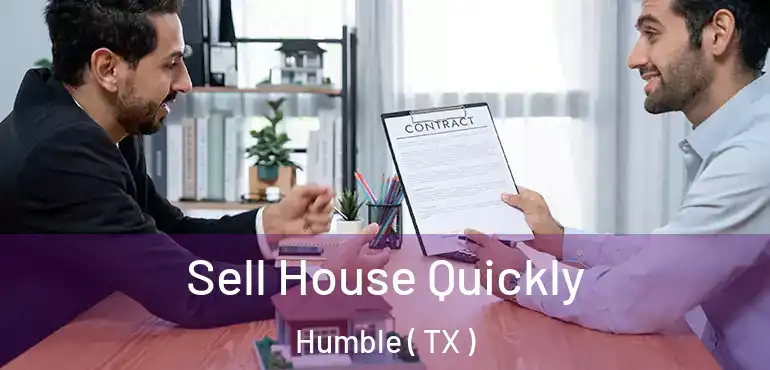  Sell House Quickly Humble ( TX )