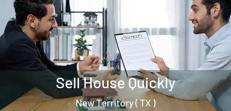  Sell House Quickly New Territory ( TX )
