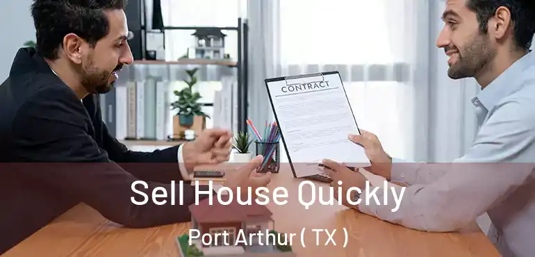  Sell House Quickly Port Arthur ( TX )