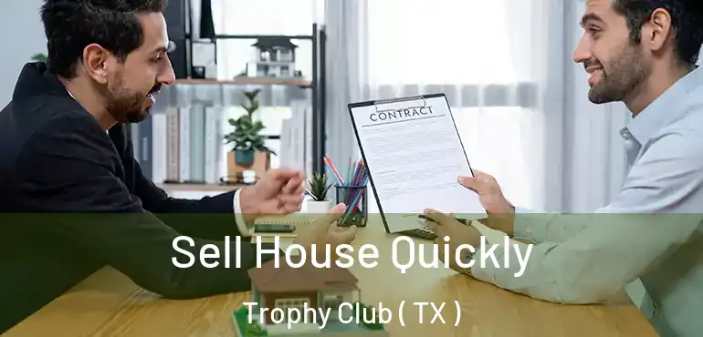  Sell House Quickly Trophy Club ( TX )