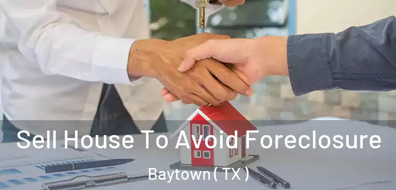  Sell House To Avoid Foreclosure Baytown ( TX )