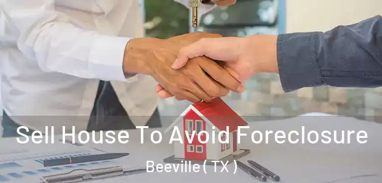  Sell House To Avoid Foreclosure Beeville ( TX )