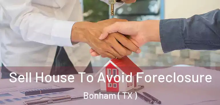  Sell House To Avoid Foreclosure Bonham ( TX )