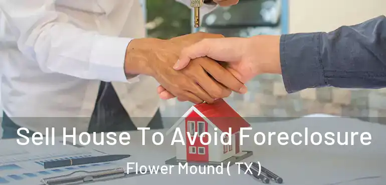  Sell House To Avoid Foreclosure Flower Mound ( TX )