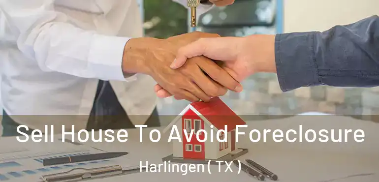  Sell House To Avoid Foreclosure Harlingen ( TX )