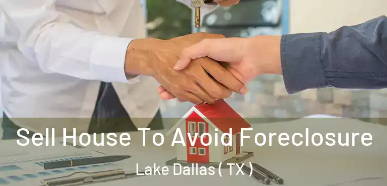  Sell House To Avoid Foreclosure Lake Dallas ( TX )