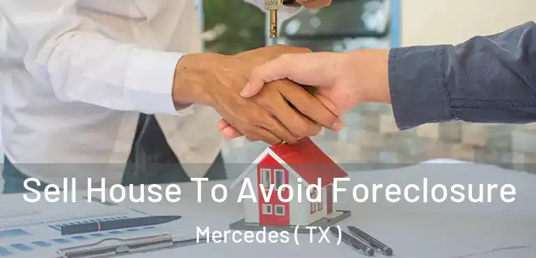 Sell House To Avoid Foreclosure Mercedes ( TX )