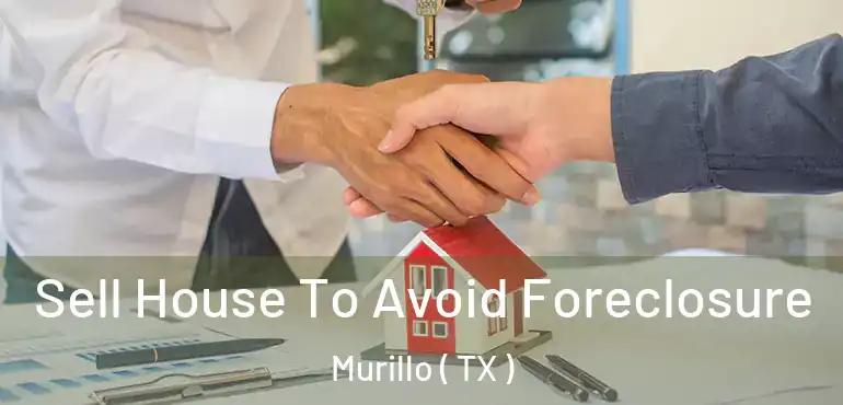  Sell House To Avoid Foreclosure Murillo ( TX )