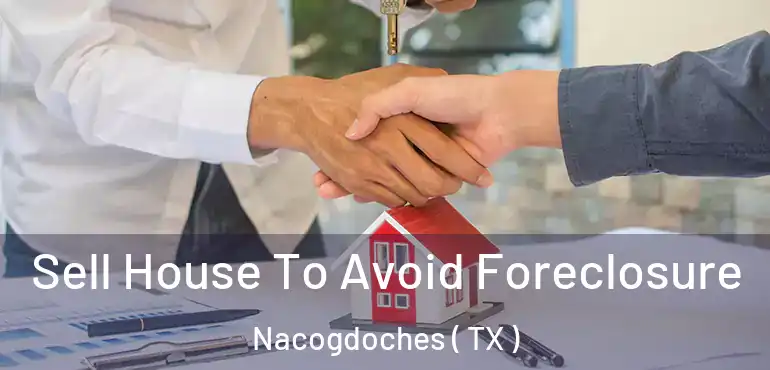  Sell House To Avoid Foreclosure Nacogdoches ( TX )