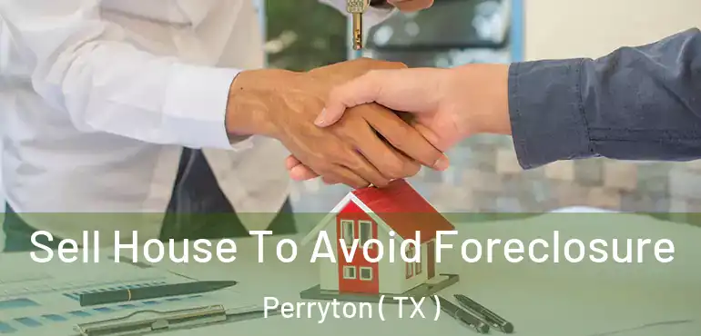  Sell House To Avoid Foreclosure Perryton ( TX )