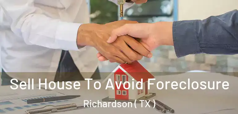  Sell House To Avoid Foreclosure Richardson ( TX )