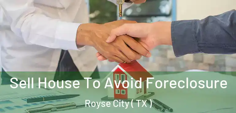  Sell House To Avoid Foreclosure Royse City ( TX )