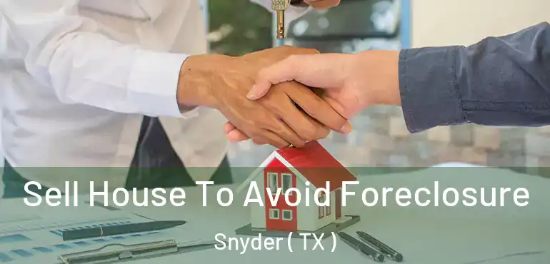  Sell House To Avoid Foreclosure Snyder ( TX )