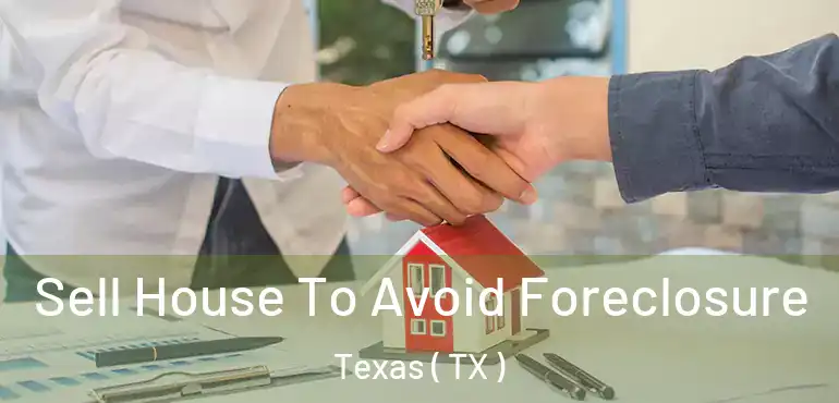  Sell House To Avoid Foreclosure Texas ( TX )