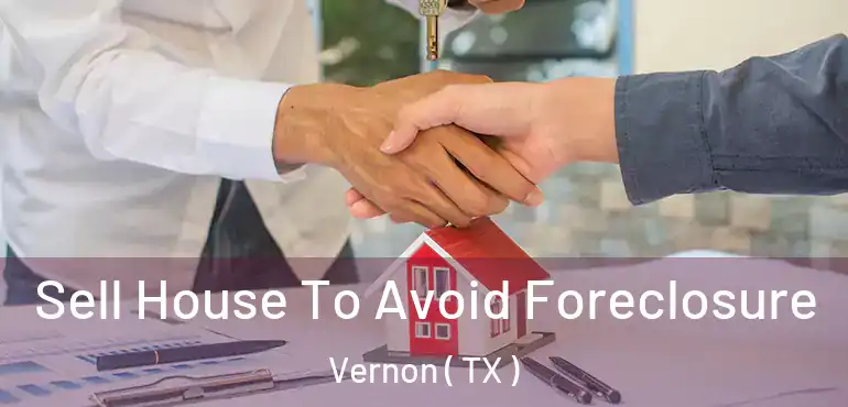  Sell House To Avoid Foreclosure Vernon ( TX )