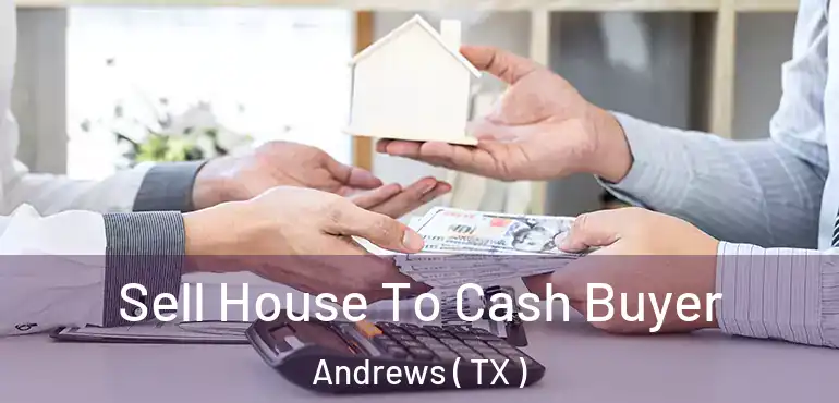  Sell House To Cash Buyer Andrews ( TX )