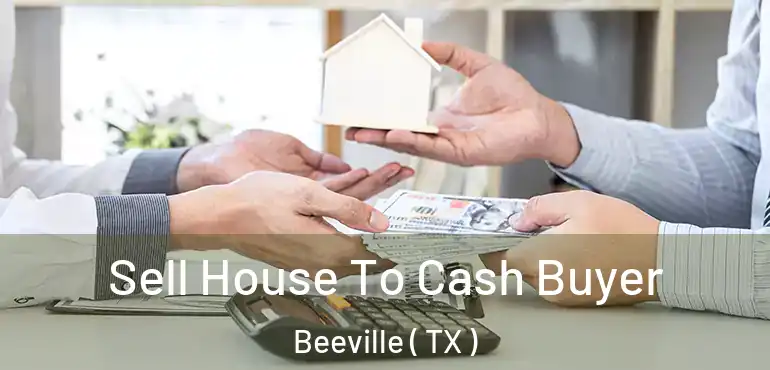 Sell House To Cash Buyer Beeville ( TX )