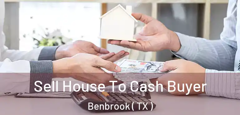  Sell House To Cash Buyer Benbrook ( TX )