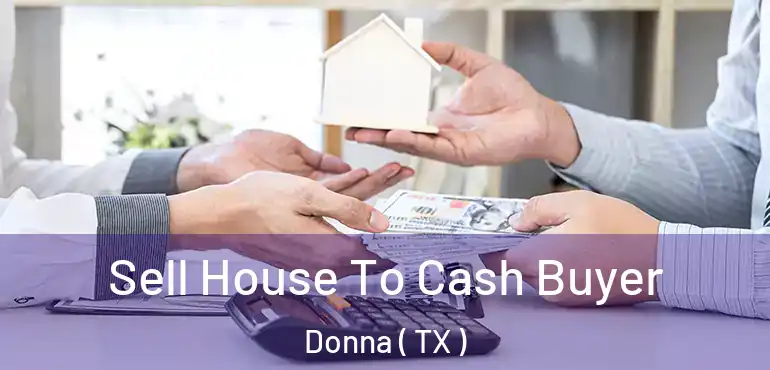  Sell House To Cash Buyer Donna ( TX )