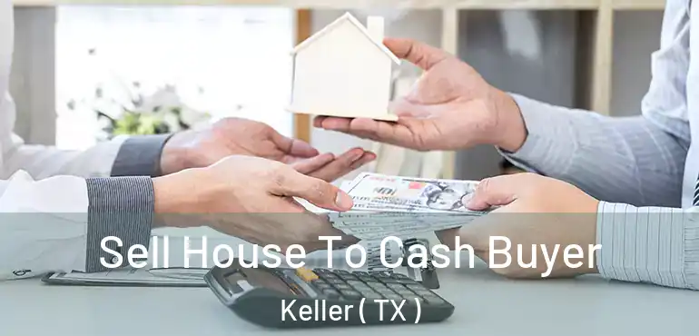  Sell House To Cash Buyer Keller ( TX )