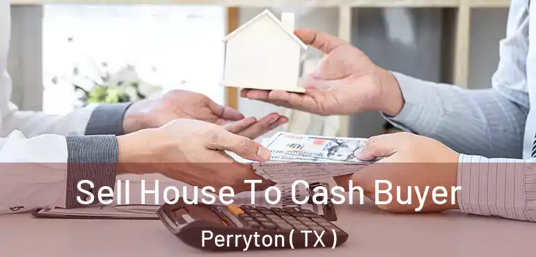  Sell House To Cash Buyer Perryton ( TX )