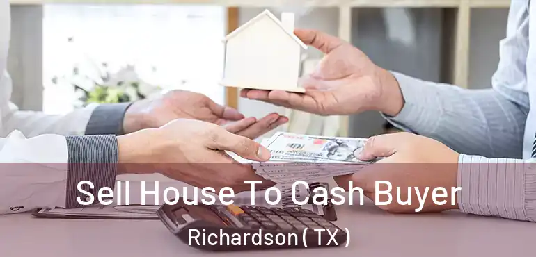  Sell House To Cash Buyer Richardson ( TX )