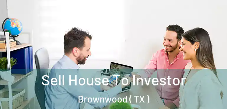  Sell House To Investor Brownwood ( TX )
