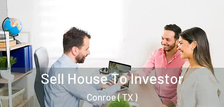  Sell House To Investor Conroe ( TX )