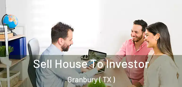  Sell House To Investor Granbury ( TX )