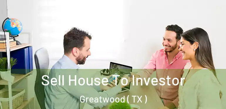  Sell House To Investor Greatwood ( TX )