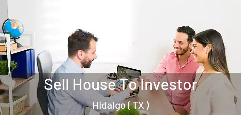  Sell House To Investor Hidalgo ( TX )