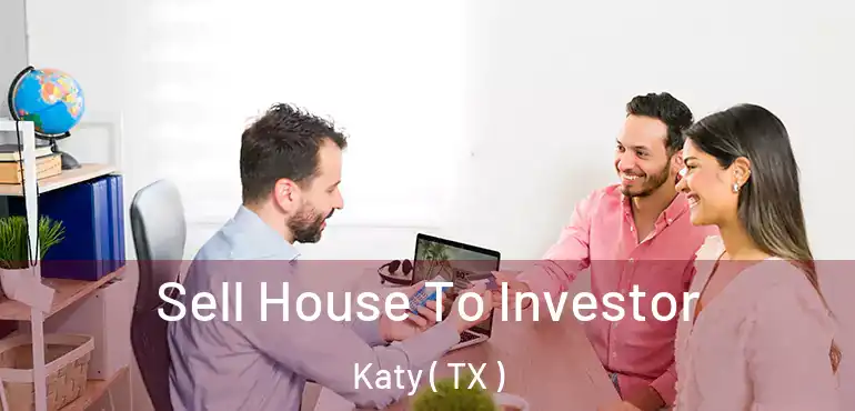  Sell House To Investor Katy ( TX )